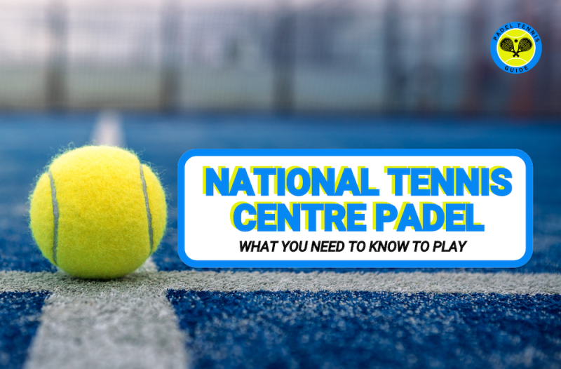National Tennis Centre Padel | What You Need to Know to Play